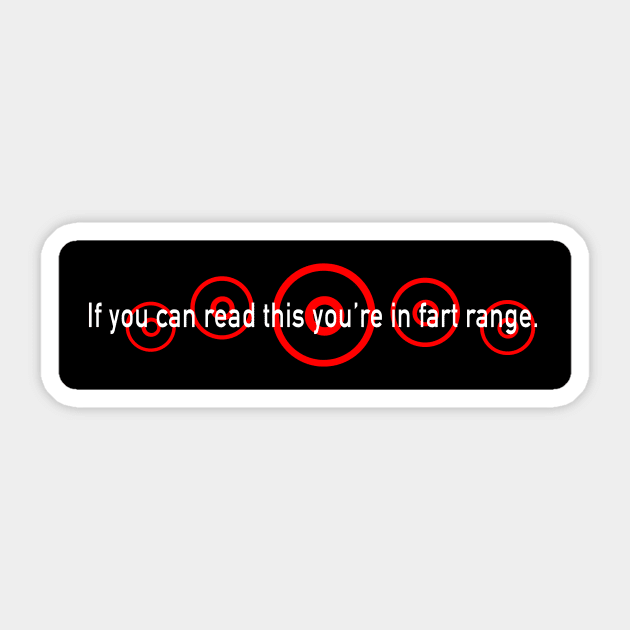 If you can read this you're in fart range. Sticker by ACGraphics